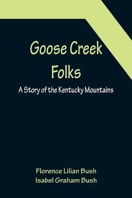 Goose Creek Folks By Florence Lilian Bush 9789356152731 (Paperback)