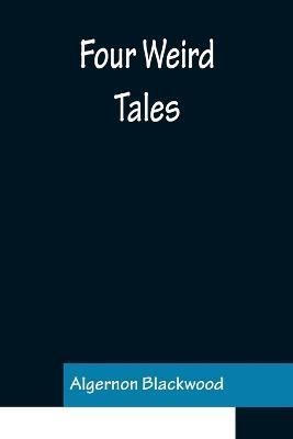 Four Weird Tales By Blackwood, Algernon 9789356158146 (Paperback)