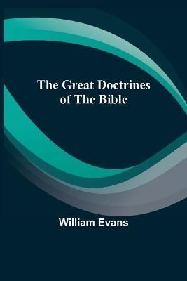 The Great Doctrines of the Bible By Evans, William 9789356230217