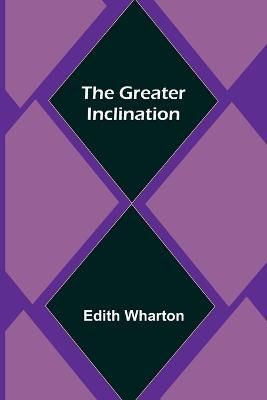 The Greater Inclination By Wharton, Edith 9789356231313 (Paperback)