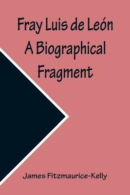 Fray Luis de León A Biographical Fragment By Fitzmaurice-Kelly, James
