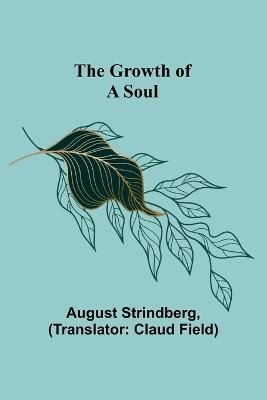 The Growth of a Soul By Strindberg, August 9789356374683 (Paperback)