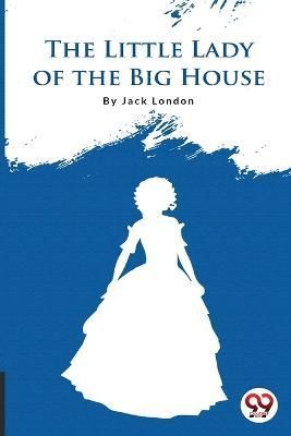 The Little Lady Of The Big House By Jack London 9789356561038