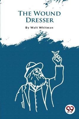 The Wound Dresser By Walt Whitman 9789356562967 (Paperback)