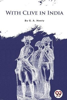 With Clive in India By G a Henty 9789356567184 (Paperback)