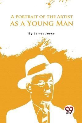 A Portrait of the Artist as a Young Man By James Joyce 9789356569065