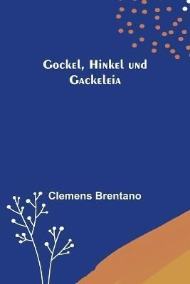 Gockel, Hinkel Und Gackeleia By Clemens Brentano 9789356574090