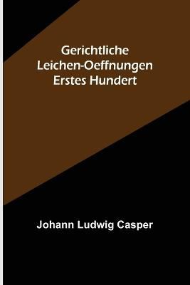 Gerichtliche Leichen-Oeffnungen. Erstes Hundert 9789356578692