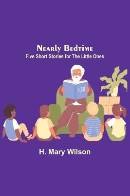 Nearly Bedtime By H Mary Wilson 9789356707832 (Paperback)
