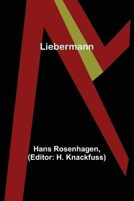 Liebermann By Hans Rosenhagen (author), H Knackfuss (editor)