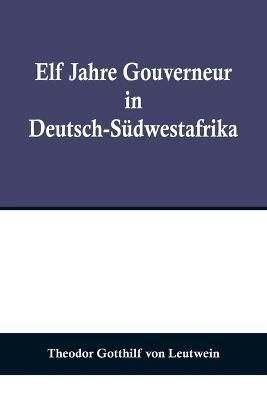 Elf Jahre Gouverneur in Deutsch-Südwestafrika 9789356709423