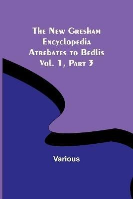 The New Gresham Encyclopedia. Atrebates to Bedlis; Vol. 1 Part 3