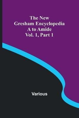 The New Gresham Encyclopedia. A to Amide; Vol. 1 Part 1 By Various