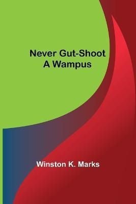 Never Gut-Shoot a Wampus By Winston K Marks 9789356713512 (Paperback)