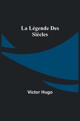 La Légende Des Siècles By Victor Hugo 9789356716346 (Paperback)