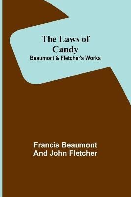 The Laws of Candy; Beaumont & Fletcher's Works 9789356717671