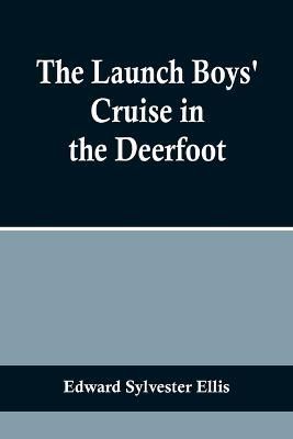 The Launch Boys' Cruise in the Deerfoot By Edward Sylvester Ellis