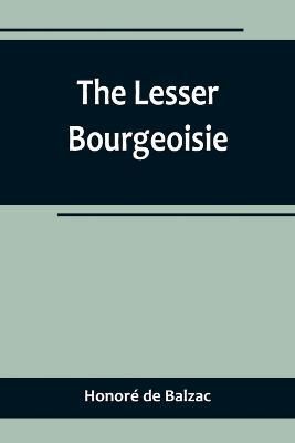 The Lesser Bourgeoisie By Honoré de Balzac 9789356719040 (Paperback)