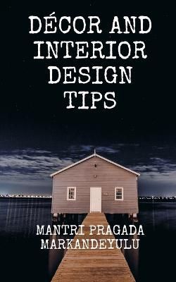 Decor and Interior Design Tips By Mantri Pragada Markandeyulu