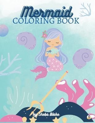 Mermaid Coloring Book for Kids Ages 6-12 By Sheba Blake 9789356755277