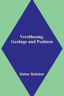 Versöhnung, Gesänge Und Psalmen By Oskar Schürer 9789356781054