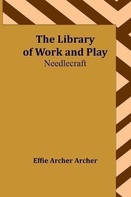 The Library of Work and Play By Effie Archer Archer 9789356782082
