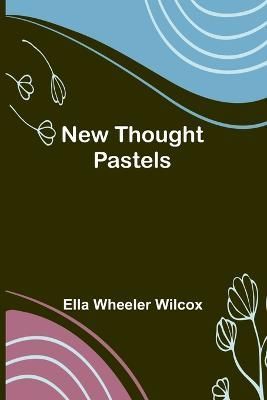 New Thought Pastels By Ella Wheeler Wilcox 9789356785243 (Paperback)