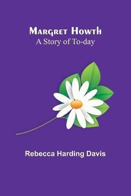Margret Howth By Rebecca Harding Davis 9789356786417 (Paperback)