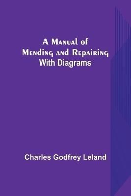 A Manual of Mending and Repairing; With Diagrams 9789356787759