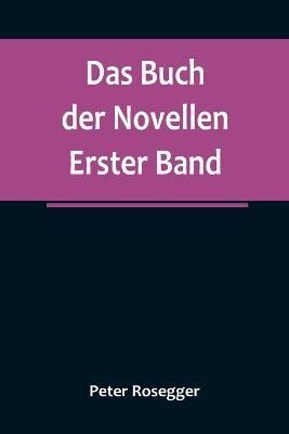 Das Buch Der Novellen. Erster Band By Peter Rosegger 9789356788749