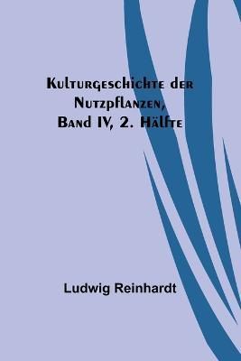 Kulturgeschichte Der Nutzpflanzen, Band IV, 2. Hälfte 9789356789326
