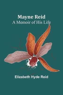 Mayne Reid By Elizabeth Hyde Reid 9789356896161 (Paperback)