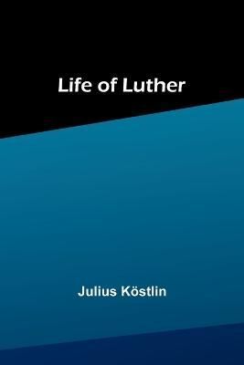 Life of Luther By Julius Köstlin 9789356899889 (Paperback)
