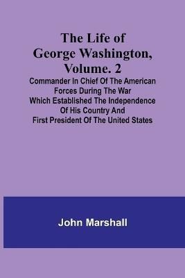 The Life of George Washington, Volume. 2 By John Marshall (Paperback)