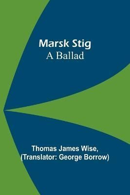 Marsk Stig By Thomas James Wise (author), George Borrow (translator)