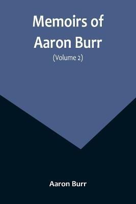 Memoirs of Aaron Burr (Volume 2) By Aaron Burr 9789357096775