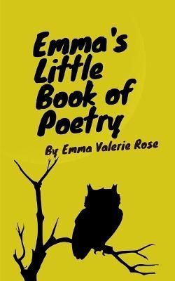 Emma's Little Book of Poetry By Emma Valerie Rose 9789357211178