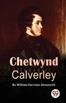 Chetwynd Calverley By William Harrison Ainsworth 9789357273596