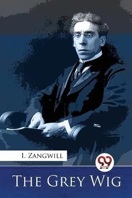 The Grey Wig By I Zangwill 9789357274074 (Paperback)