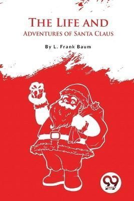 The Life And Adventures Of Santa Claus By L Frank Baum 9789357275453