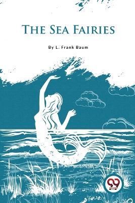 The Sea Fairies By L Frank Baum 9789357278881 (Paperback)