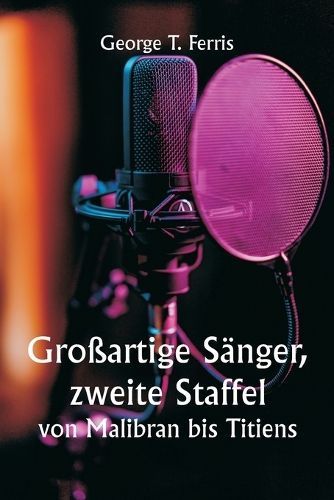 Großartige Sänger, zweite Staffel von Malibran bis Titiens By Ferris