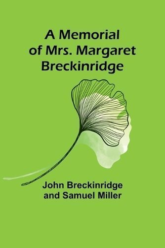 A Memorial of Mrs. Margaret Breckinridge By John Breckinridge Miller