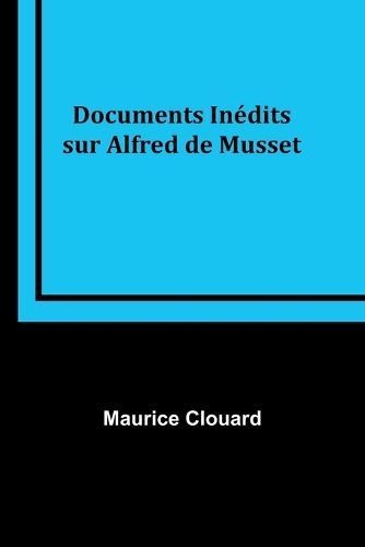 Documents Inedits Sur Alfred De Musset By Maurice Clouard (Paperback)
