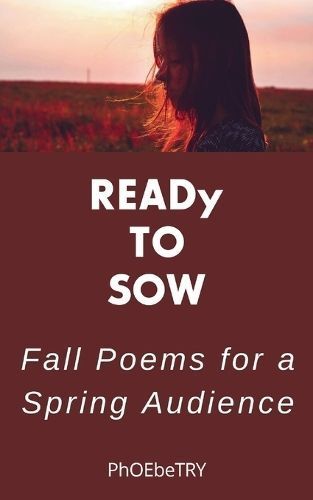 READy to Sow Fall Poems for a Spring Audience By Phoebetry (Paperback)