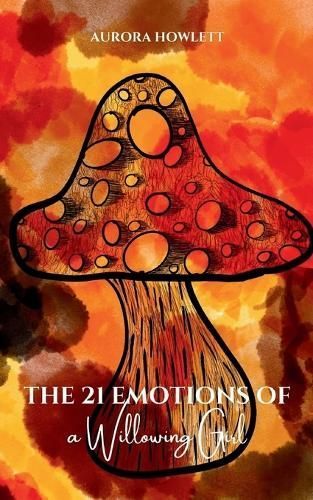 The 21 Emotions of a Willowing Girl By Aurora Howlett 9789357447188