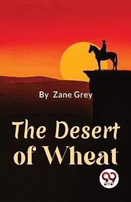 Desert of Wheat By Zane Grey 9789357486200 (Paperback)