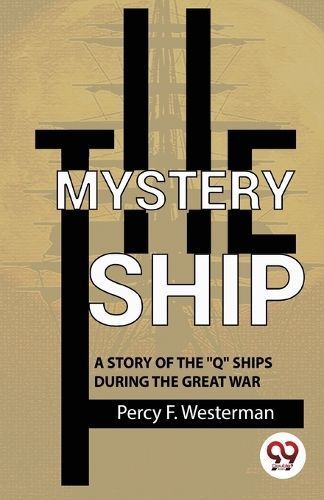 Mystery Ship a Story of the "Q" Ships During the Great War (Paperback)