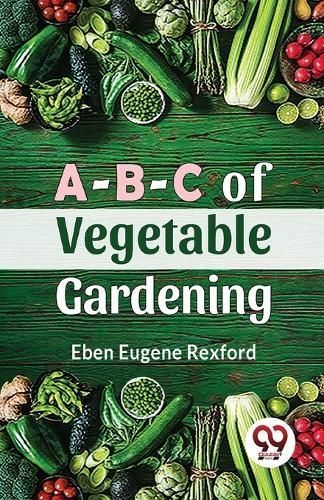 A-B-C Of Vegetable Gardening By Eben Eugene Rexford 9789357488686