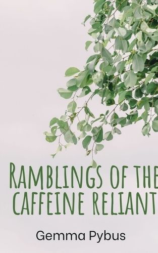 Ramblings of the Caffeine Reliant. By Gemma Pybus 9789357612692